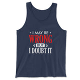 I May Be Wrong, But I Doubt It Men/Unisex Tank in Navy color