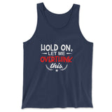 Hold On, Let Me Overthink This Men/Unisex Tank in Navy color