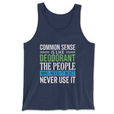 Common Sense Is Like A Deodorant, The People Who Need It The Most Never Use It Men/Unisex Tank in Navy color