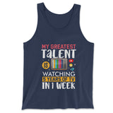 My Greatest Talent Is Watching 5 Years Of Tv In 1 Week Men/Unisex Tank in Navy color