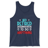 I'm Retired, Don't Ask Me To Do Anything Men/Unisex Tank in Navy color
