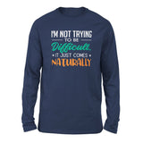 I'm Not Trying To Be Difficult. It Just Comes Naturally Men/Unisex Drop Shoulder Sweatshirt in Navy color