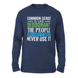 Common Sense Is Like A Deodorant, The People Who Need It The Most Never Use It Men/Unisex Drop Shoulder Sweatshirt in Navy color