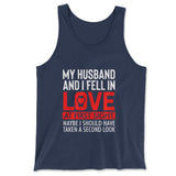 My Husband And I Fell In Love At First Sight. May Be I Should Have Taken A Second Look Men/Unisex Tank in Navy color