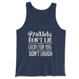 Mirrors Dont Lie And Lucky For You, They Don't Laugh Men/Unisex Tank in Navy color
