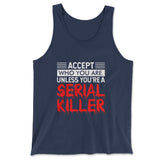 Accept Who You Are, Unless You're A Serial Killer Men/Unisex Tank in Navy color