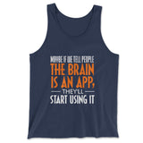 Maybe If We Tell People The Brain Is An App, They'll Start Using It Men/Unisex Tank in Navy color