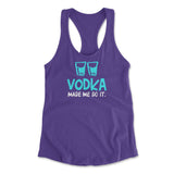 Vodka Made Me Do It Womens Racerback Tank in Purple Rush color