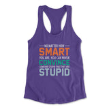 You Can Never Convince Someone Stupid That They Are Stupid Womens Racerback Tank in Purple Rush color