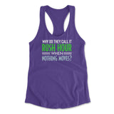 Why Do They Call It Rushhour When Nothing Moves Womens Racerback Tank in Purple Rush color