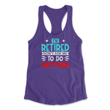 I'm Retired, Don't Ask Me To Do Anything Womens Racerback Tank in Purple Rush color