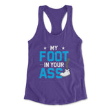 My Foot In Your Ass Womens Racerback Tank in Purple Rush color