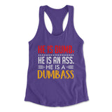He Is A Dumbass Womens Racerback Tank in Purple Rush color