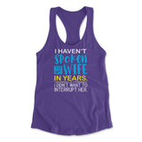 I Haven't Spoken To My Wife In Years, I Didn't Want To Interrupt Her Womens Racerback Tank in Purple Rush color