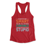 You Can Never Convince Someone Stupid That They Are Stupid Womens Racerback Tank in Red color