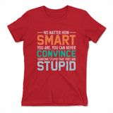 You Can Never Convince Someone Stupid That They Are Stupid Womens T-Shirt in Red color
