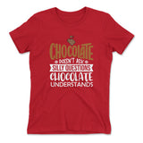 Chocolate Doesn't Ask Silly Questions, Chocolate Undestands Womens T-Shirt in Red color