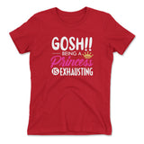 Gosh!! Being A Pricess Is Exhausting Womens T-Shirt in Red color