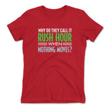Why Do They Call It Rushhour When Nothing Moves Womens T-Shirt in Red color