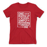 One Can Be Beaten Up In School Simply By Referring To Oneself As One Womens T-Shirt