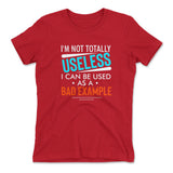 I'm Not Totally Useless, I Can Be Used As A Bad Example Womens T-Shirt in Red color