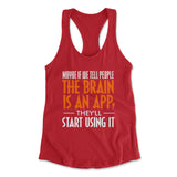 May Be If We Tell People The Brain Is An App, They'll Start Using It Womens Racerback Tank in Red color