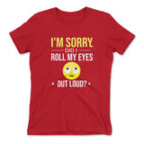 I'm Sorry, Did I Roll My Eyes Out Loud Womens T-Shirt in Red color