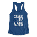 Straight Outta Student Teaching Womens Racerback Tank in Royal color