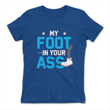 My Foot In Your Ass Womens T-Shirt in Royal color