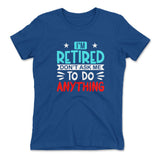 I'm Retired, Don't Ask Me To Do Anything Womens T-Shirt in Royal color