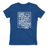 One Can Be Beaten Up In School Simply By Referring To Oneself As One Womens T-Shirt in Royal color