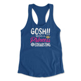 Gosh!! Being A Pricess Is Exhausting Womens Racerback Tank in Royal color