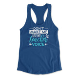 Don't Make Me Use My Teacher Voice Womens Racerback Tank in Royal color