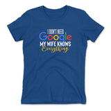 I Don't Need Google, My Wife Knows Everything Womens T-Shirt in Royal color