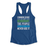 Common Sense Is Like A Deodorant, The People Who Need It The Most Never Use It Womens Racerback Tank in Royal color