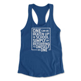 One Can Be Beaten Up In School Simply By Referring To Oneself As One Womens Racerback Tank in Royal color