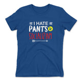 I Hate Pants & Socializing Womens T-Shirt in Royal color