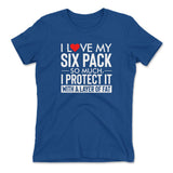 I Love My Six Pack So Much, I Protect It With A Layer Of Fat Womens T-Shirt in Royal color