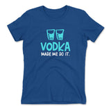Vodka Made Me Do It Womens T-Shirt in Royal color