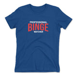 Professional Binge Watcher Womens T-Shirt in Royal color