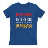 He Is A Dumbass Womens T-Shirt in Royal color