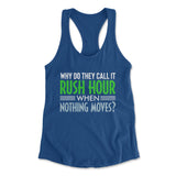 Why Do They Call It Rush Hour? Womens Racerback Tank in Royal color