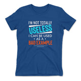 I'm Not Totally Useless, I Can Be Used As A Bad Example Womens T-Shirt in Royal color