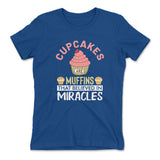 Cupcakes Are Muffins That Believed In Miracles Womens T-Shirt in Royal color