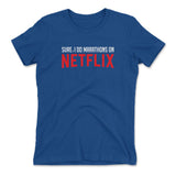 Sure, I Do Marathons On Netflix Womens T-Shirt in Royal color