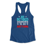 I'm Retired, Don't Ask Me To Do Anything Womens Racerback Tank in Royal color