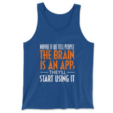 Maybe If We Tell People The Brain Is An App, They'll Start Using It Men/Unisex Tank