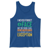 I Never Forget A Face, But In Your Case, I'll Be Glad To Make An Exception Men/Unisex Tank in True Royal color