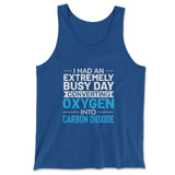 I Had An Extremely Busy Day Converting Oxygen To Carbon Dioxide Men/Unisex Tank in True Royal color