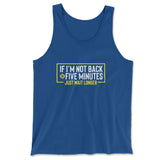 If I'm Not Back In 5 Minutes, Just Wait Longer Men/Unisex Tank in True Royal color